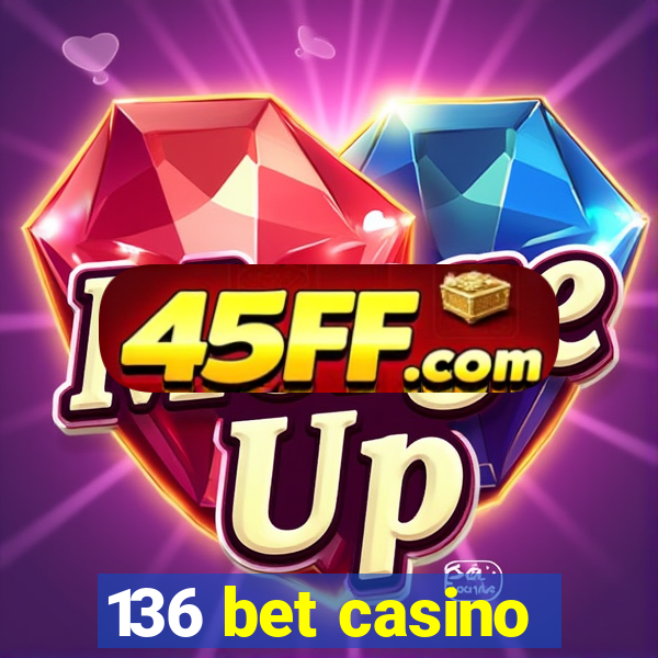 136 bet casino